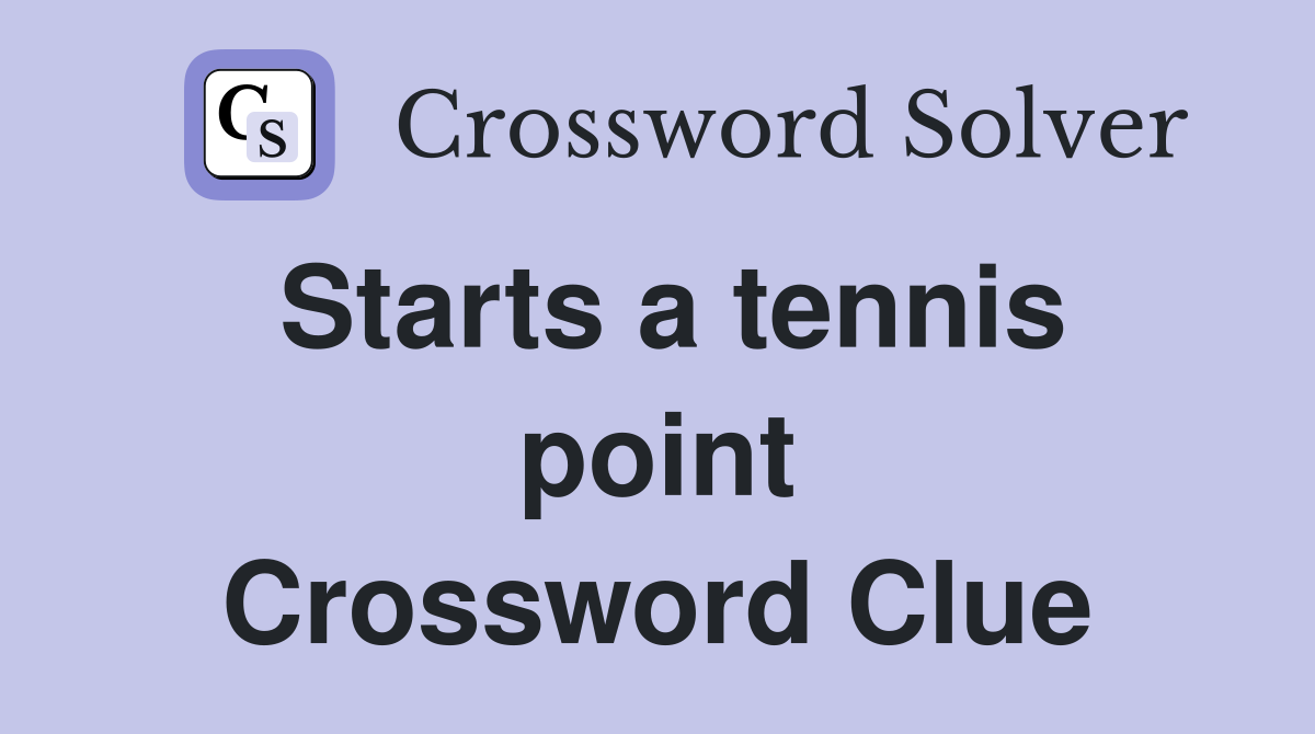 Starts a tennis point Crossword Clue