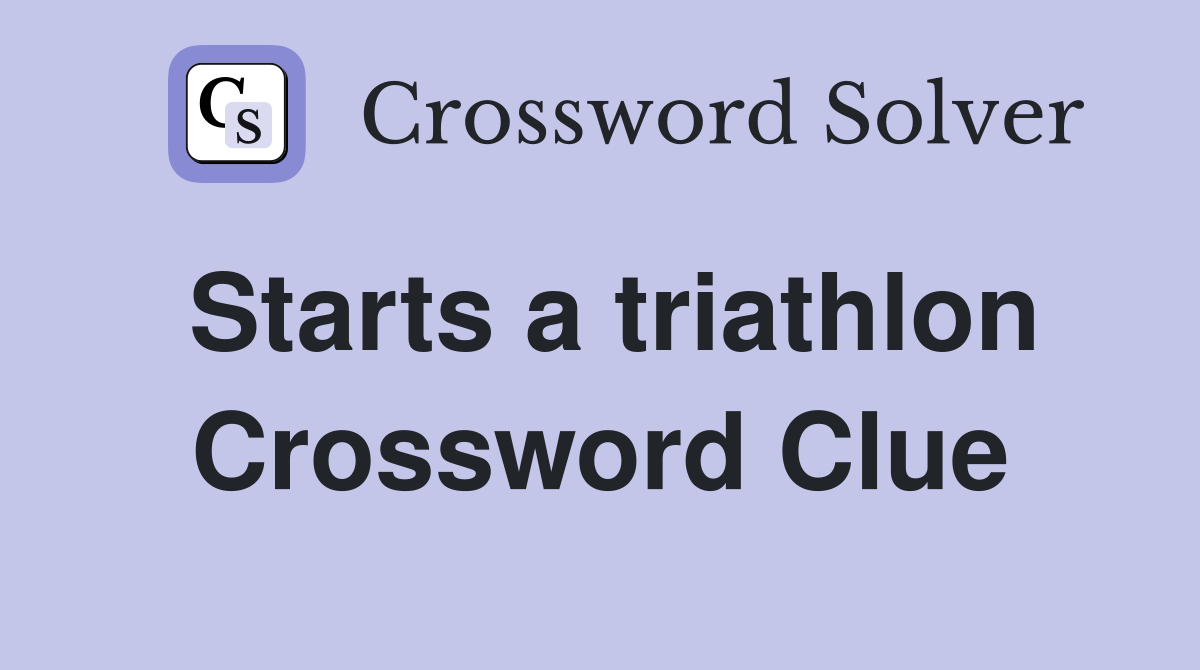 Starts a triathlon Crossword Clue