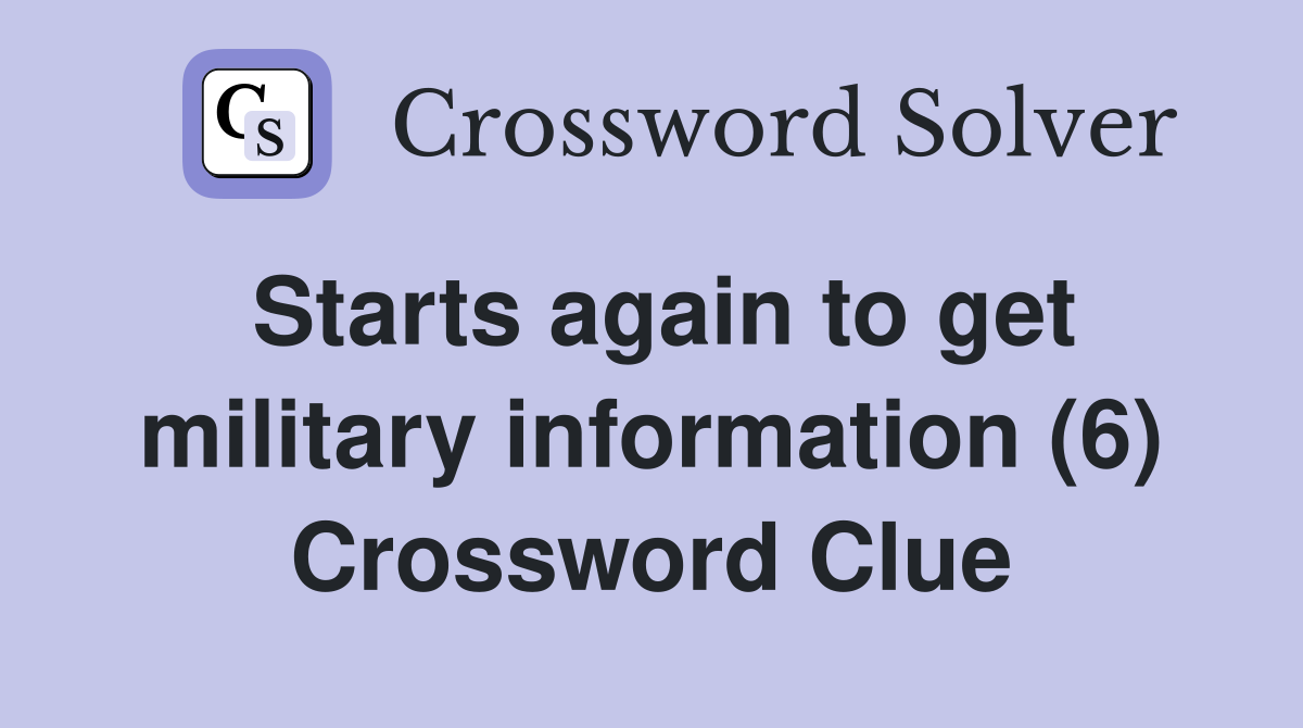 Starts again to get military information (6) Crossword Clue