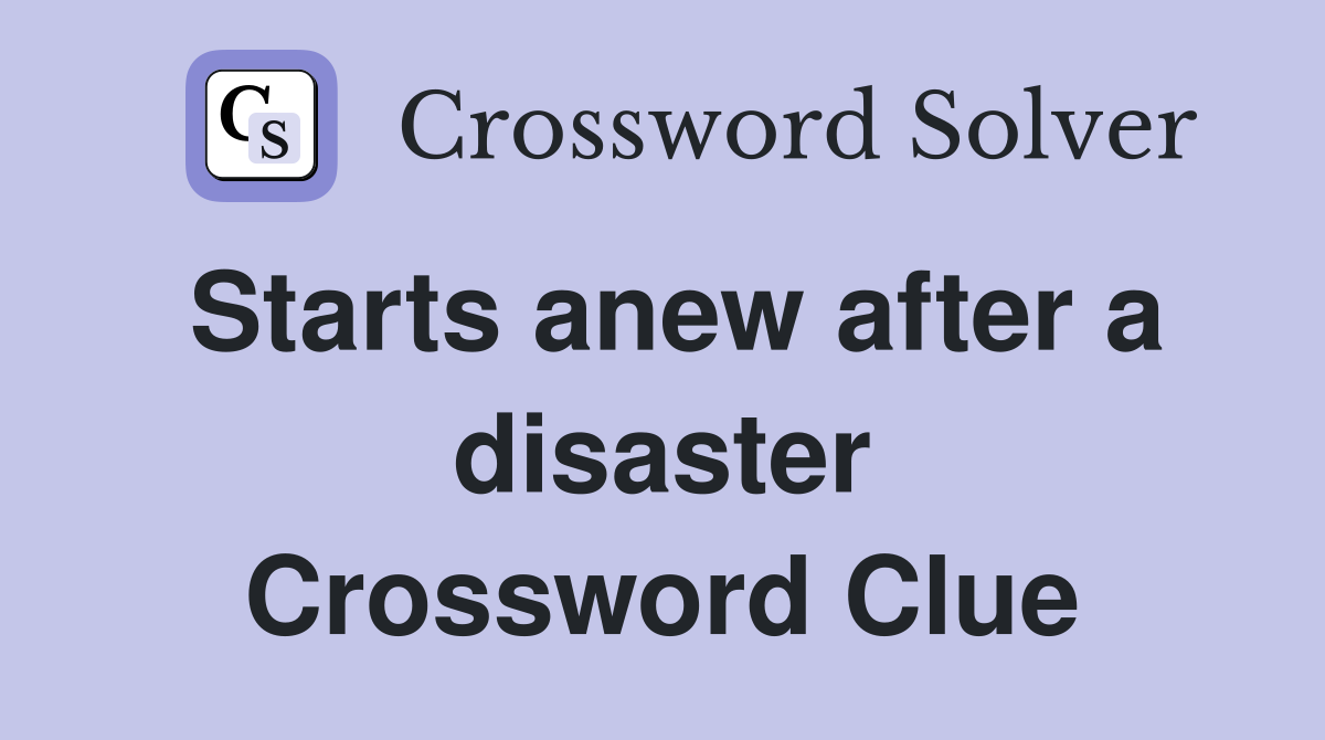 Starts anew after a disaster Crossword Clue