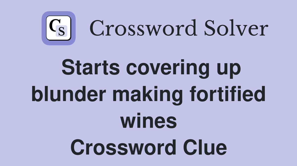 Starts covering up blunder making fortified wines Crossword Clue