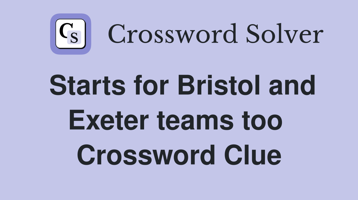 Starts for Bristol and Exeter teams too  Crossword Clue