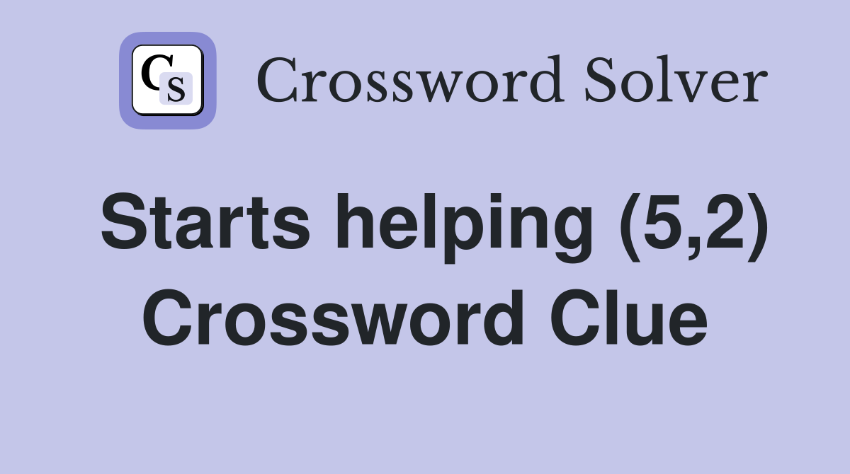 Starts helping (5,2) Crossword Clue