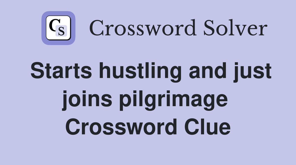 Starts hustling and just joins pilgrimage  Crossword Clue