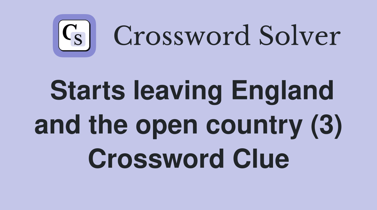 Starts leaving England and the open country (3) Crossword Clue