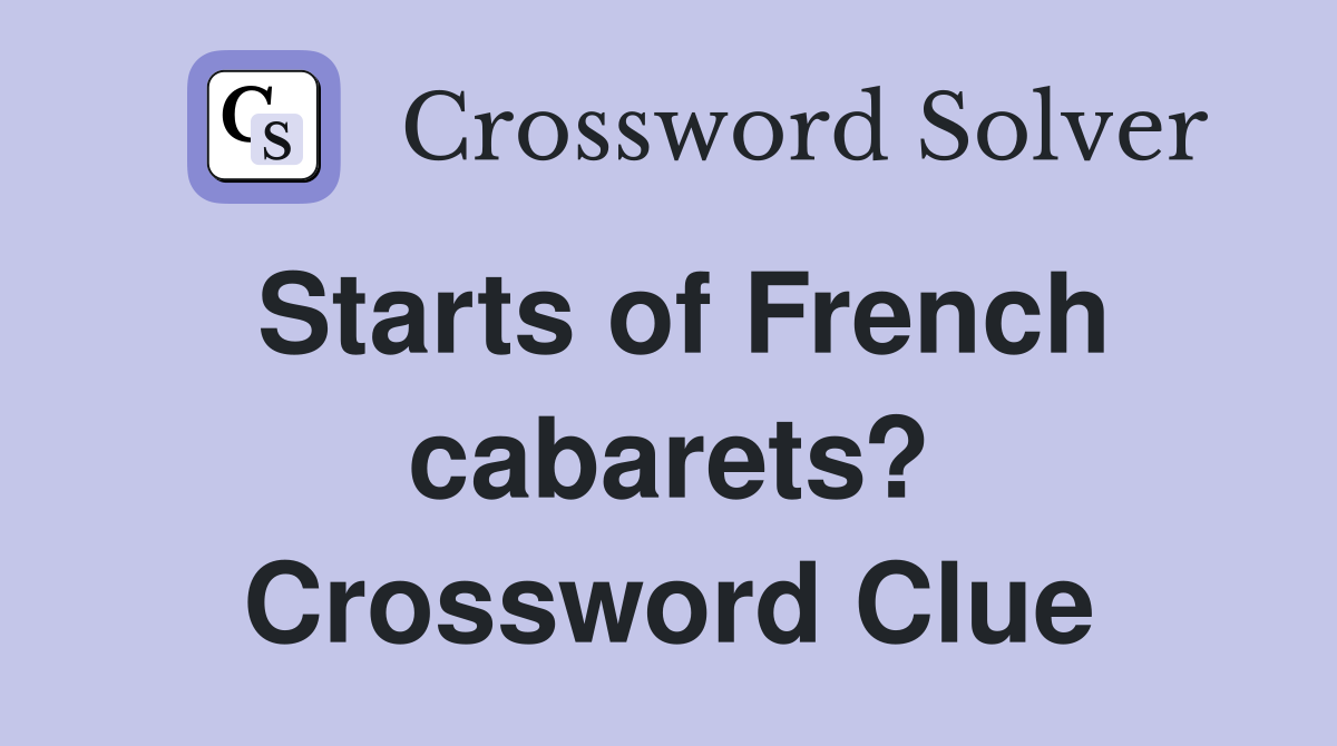 Starts of French cabarets? Crossword Clue
