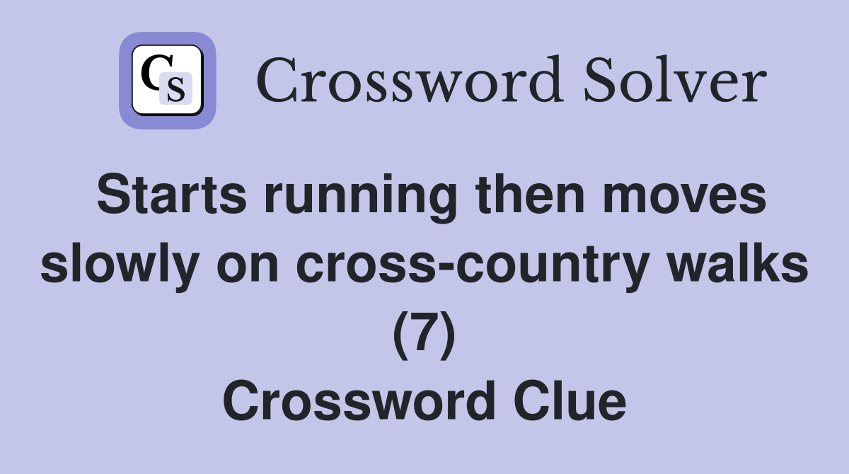 Starts running then moves slowly on cross-country walks (7) Crossword Clue
