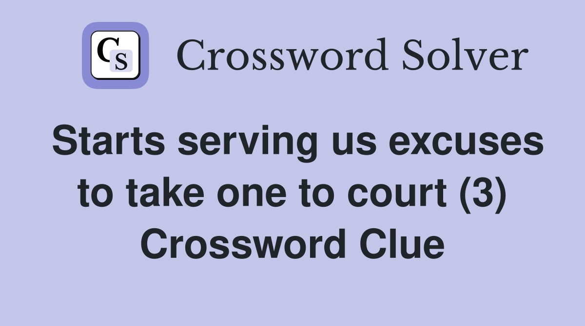 Starts serving us excuses to take one to court (3) Crossword Clue