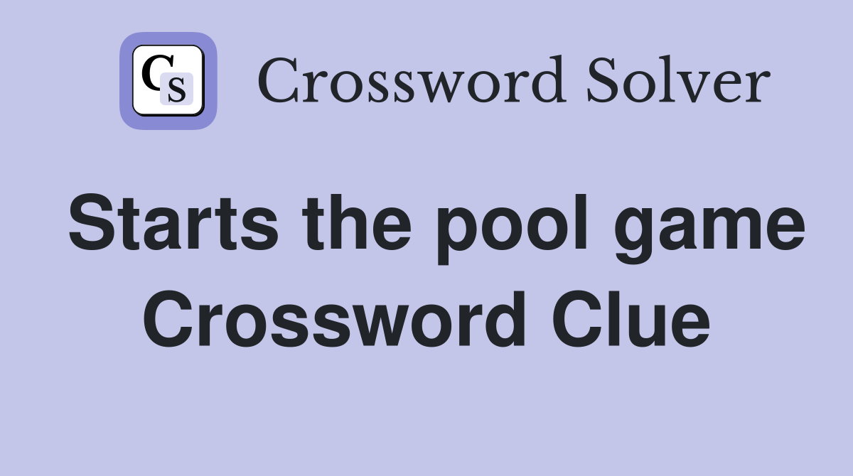 Starts the pool game Crossword Clue