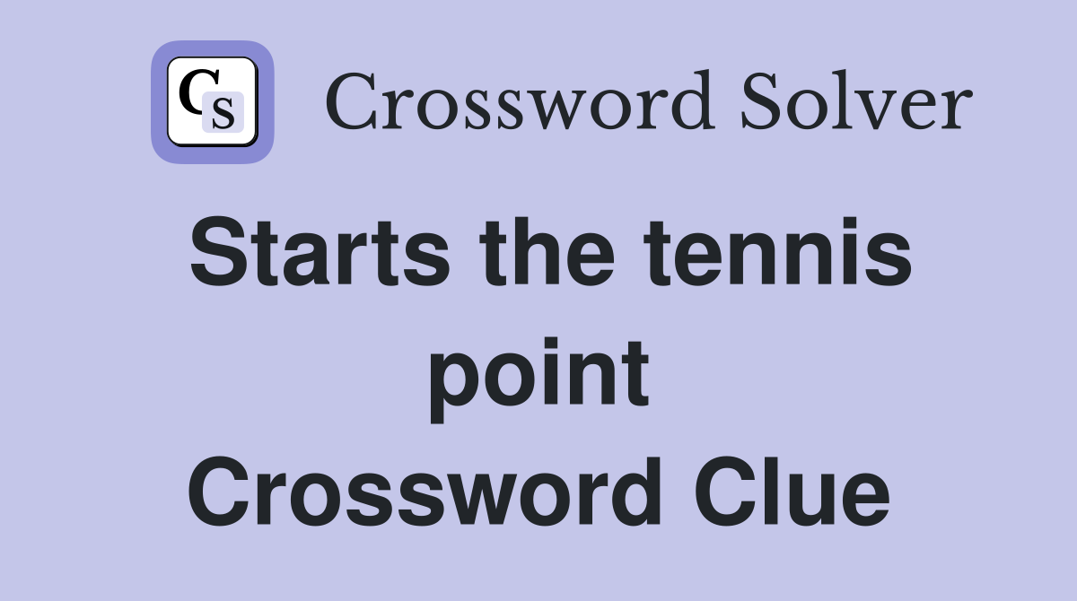 Starts the tennis point Crossword Clue