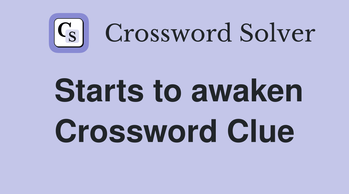 Starts to awaken Crossword Clue