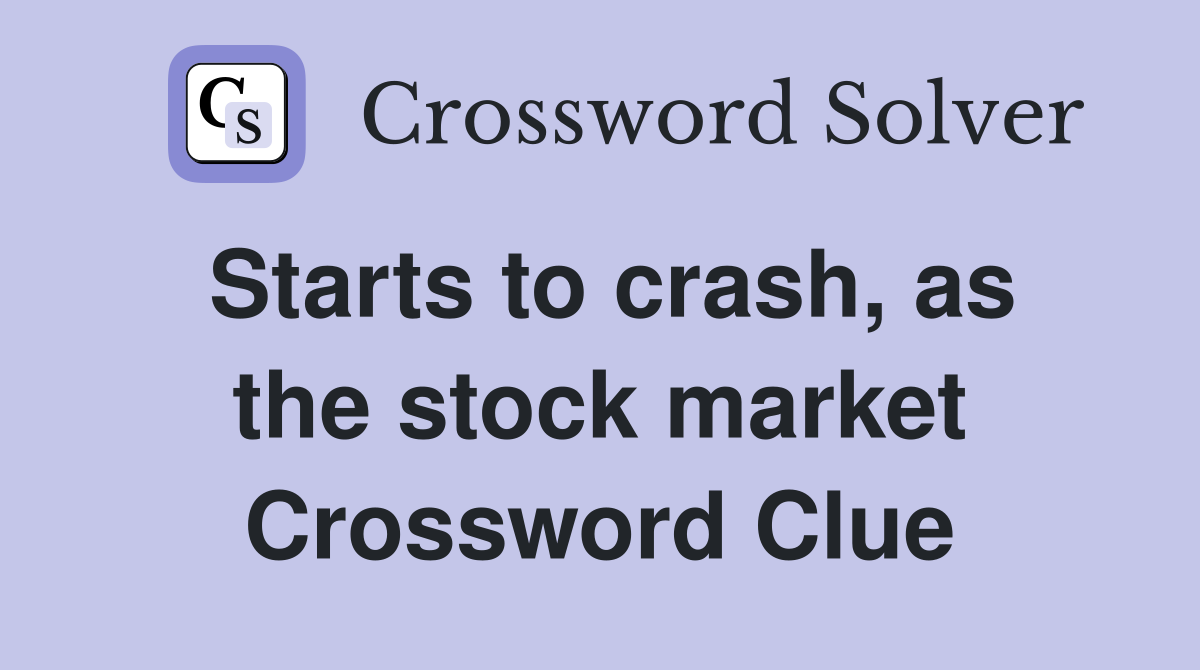 Starts to crash, as the stock market Crossword Clue
