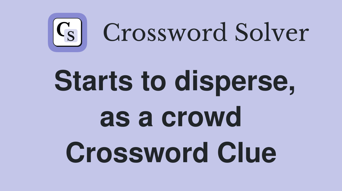 Starts to disperse, as a crowd Crossword Clue