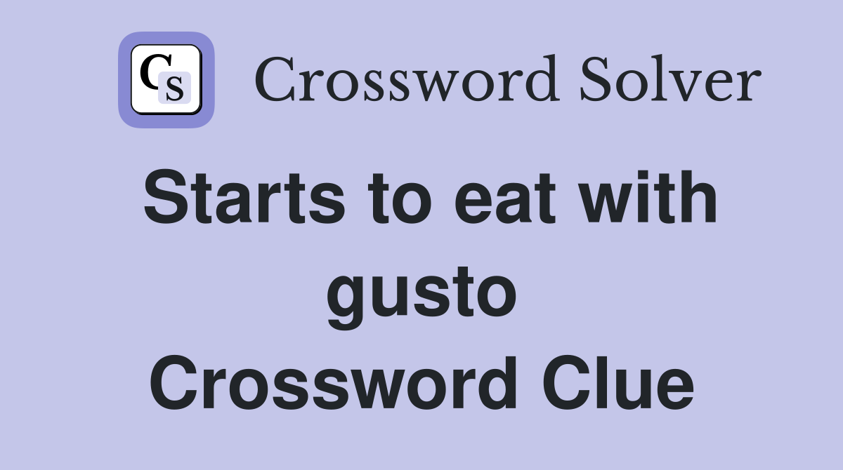 Starts to eat with gusto Crossword Clue
