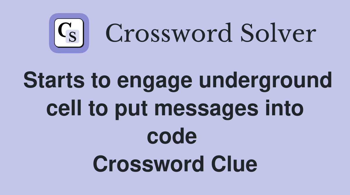 Starts to engage underground cell to put messages into code  Crossword Clue