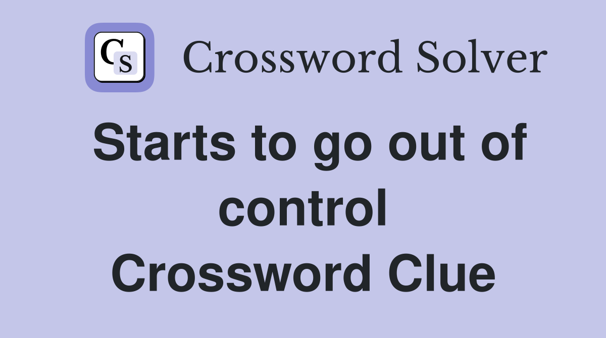 Starts to go out of control Crossword Clue
