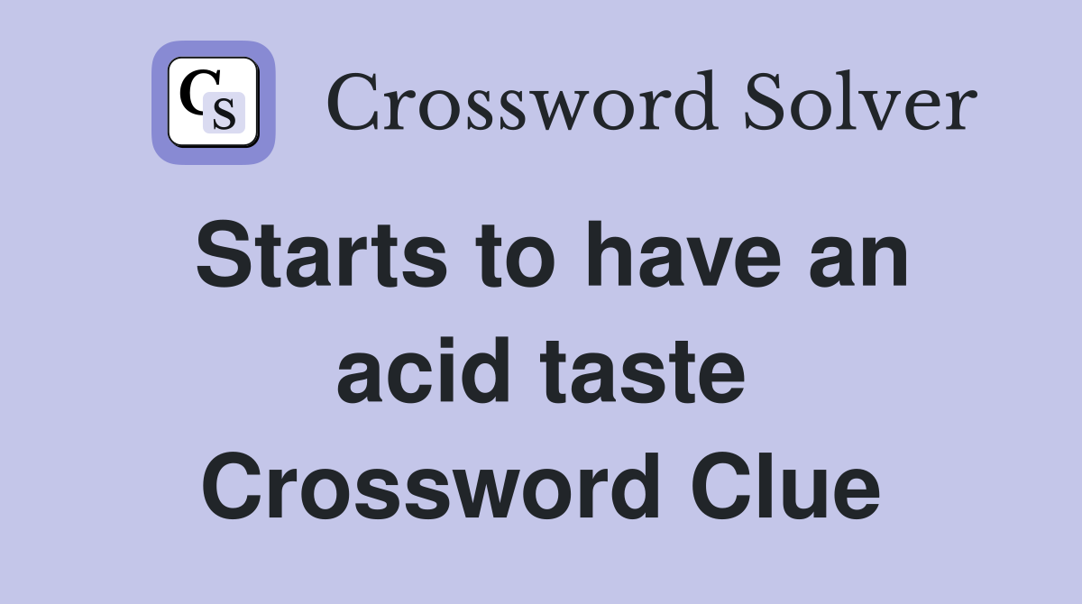 Starts to have an acid taste Crossword Clue