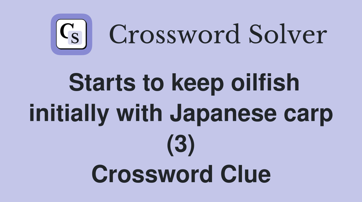 Starts to keep oilfish initially with Japanese carp (3) Crossword Clue