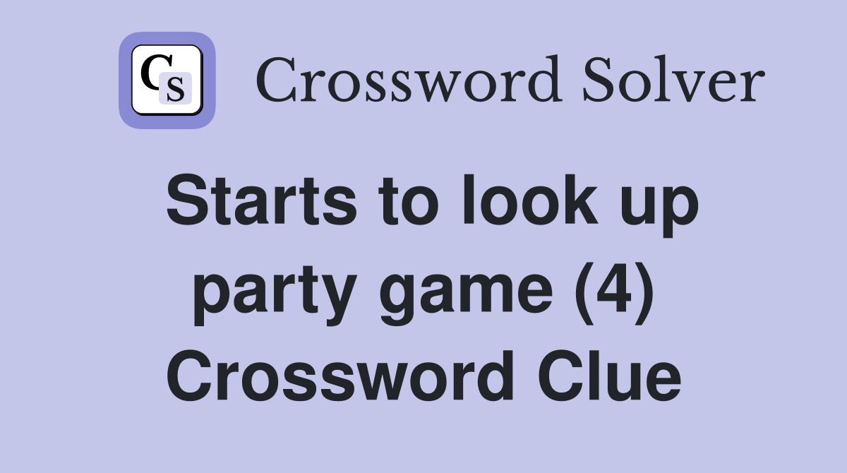 Starts to look up party game (4) Crossword Clue