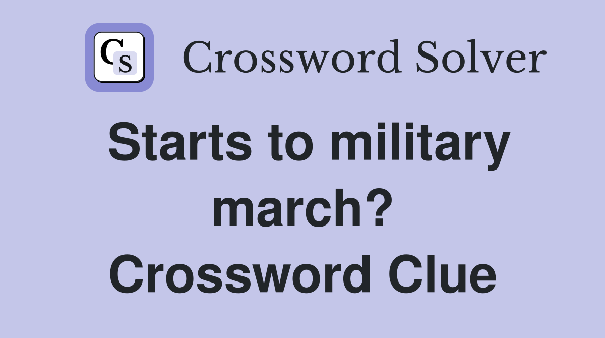 Starts to military march? Crossword Clue