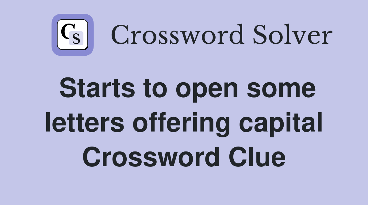 Starts to open some letters offering capital Crossword Clue
