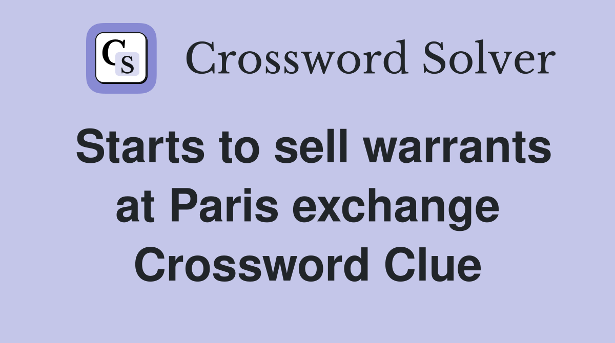 Starts to sell warrants at Paris exchange Crossword Clue