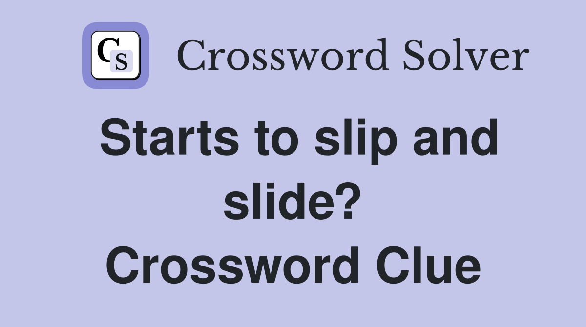 Starts to slip and slide? Crossword Clue