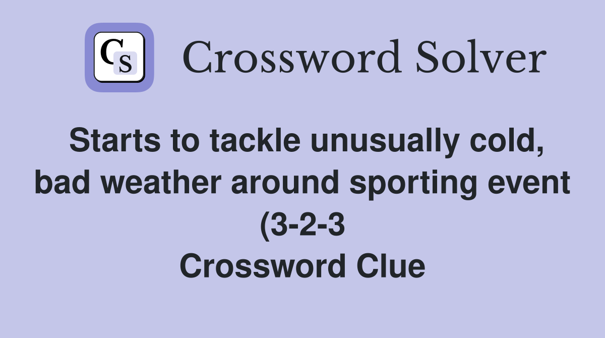 Starts to tackle unusually cold bad weather around sporting event (3 2 Starts to tackle unusually cold bad weather around sporting event (3 2