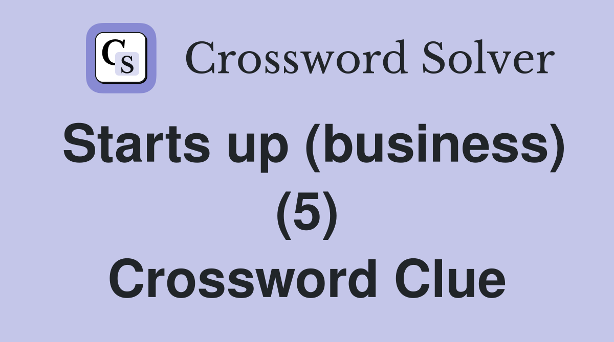 Starts up (business) (5) Crossword Clue