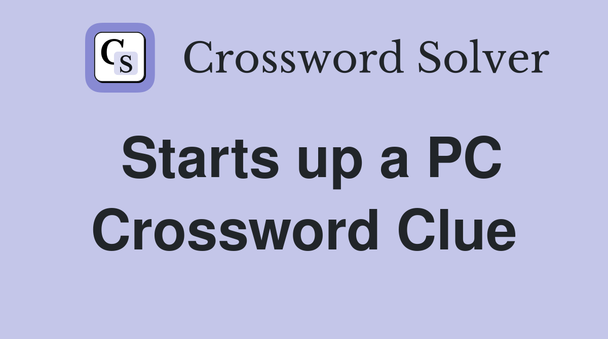 Starts up a PC Crossword Clue