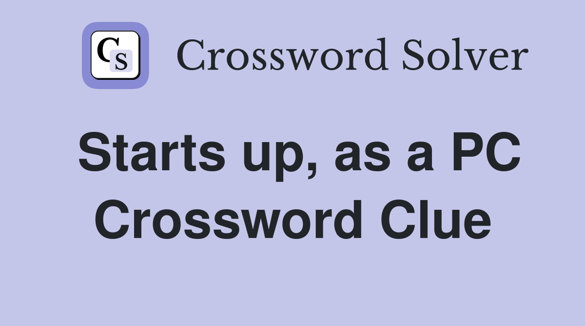Starts up, as a PC Crossword Clue