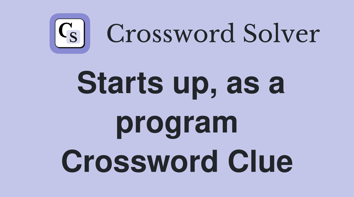 Starts up, as a program Crossword Clue