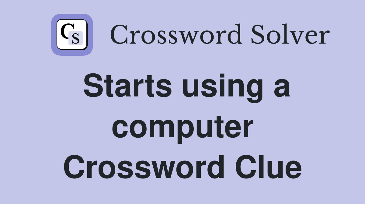 Starts using a computer Crossword Clue