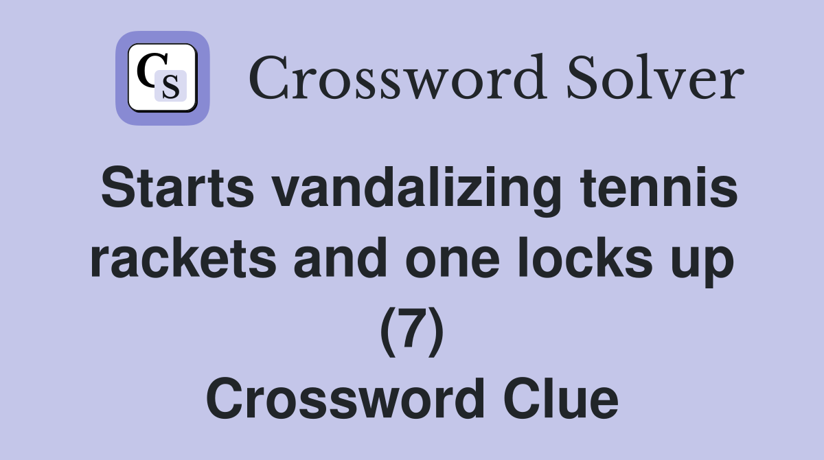 Starts vandalizing tennis rackets and one locks up (7) Crossword Clue
