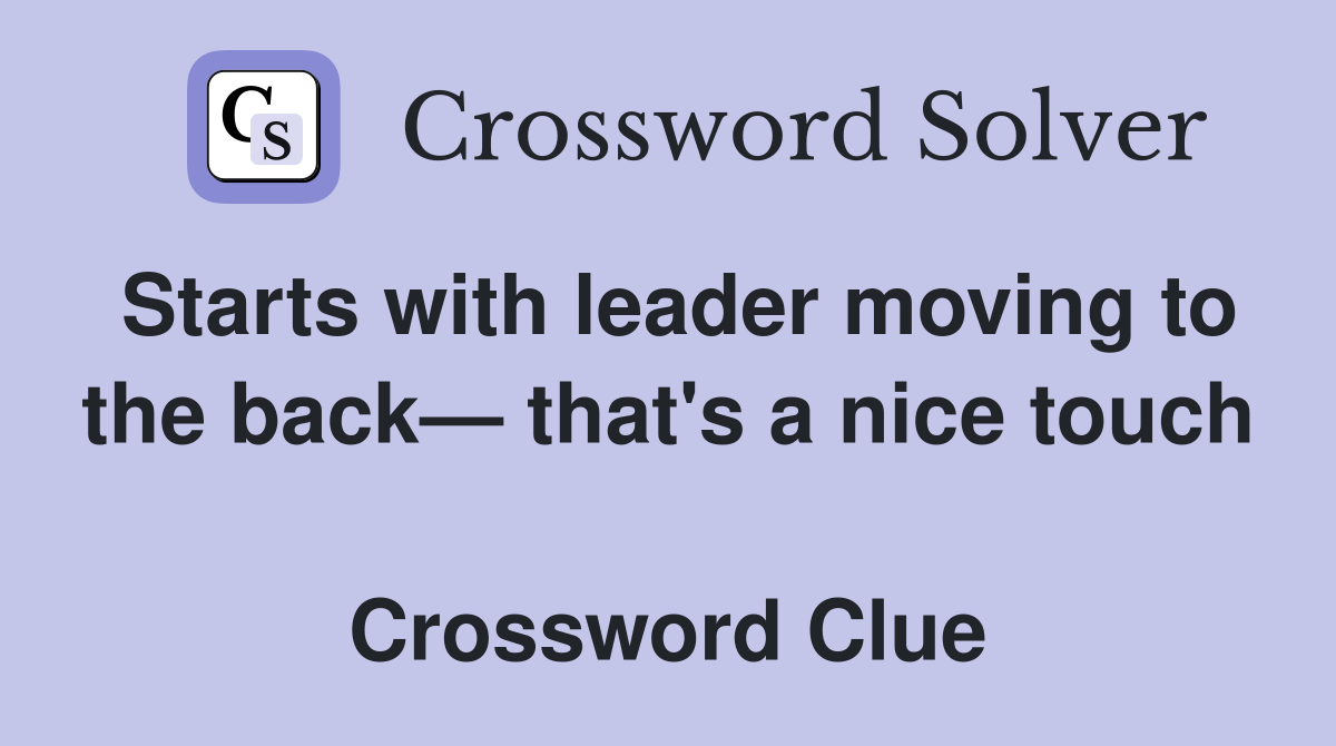 Starts with leader moving to the back— that's a nice touch  Crossword Clue