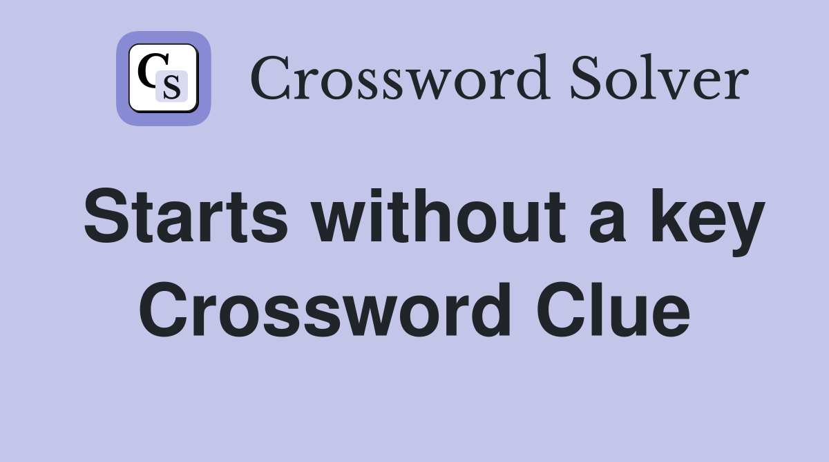 Starts without a key Crossword Clue