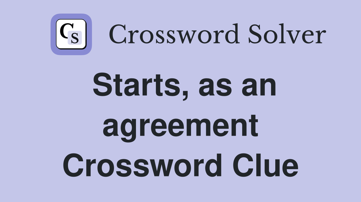 Starts, as an agreement Crossword Clue