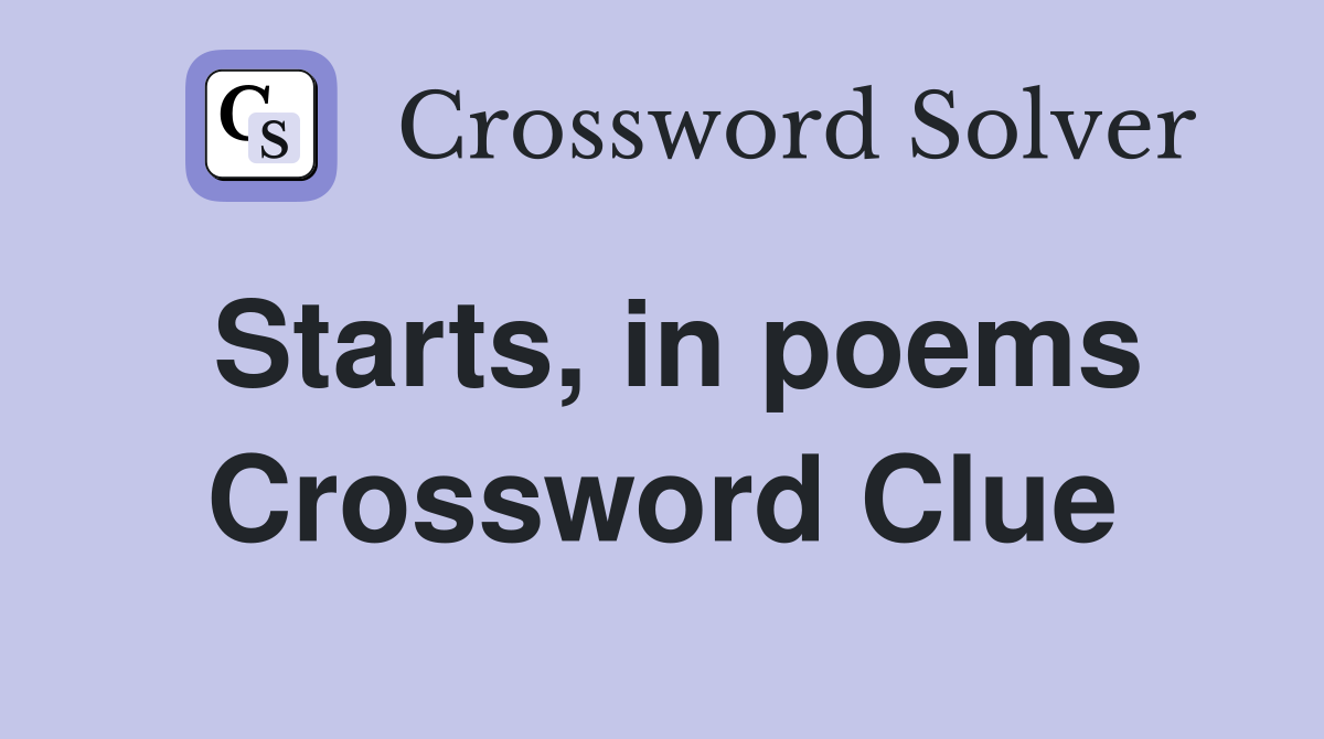 Starts, in poems Crossword Clue