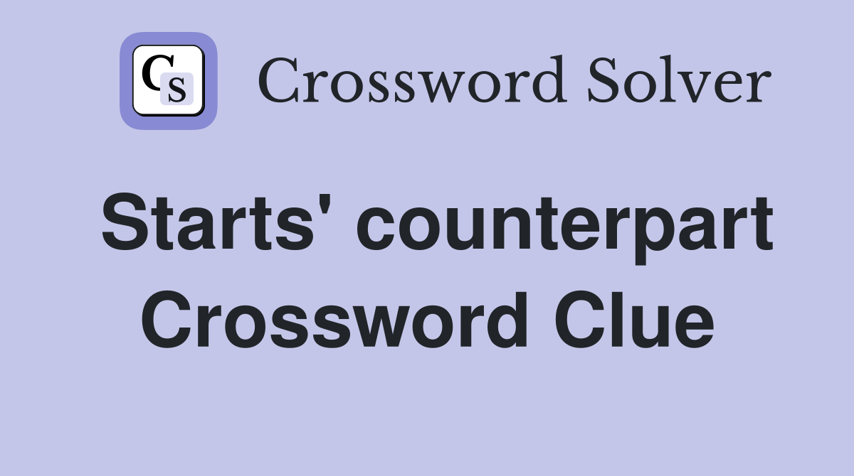 Starts' counterpart Crossword Clue