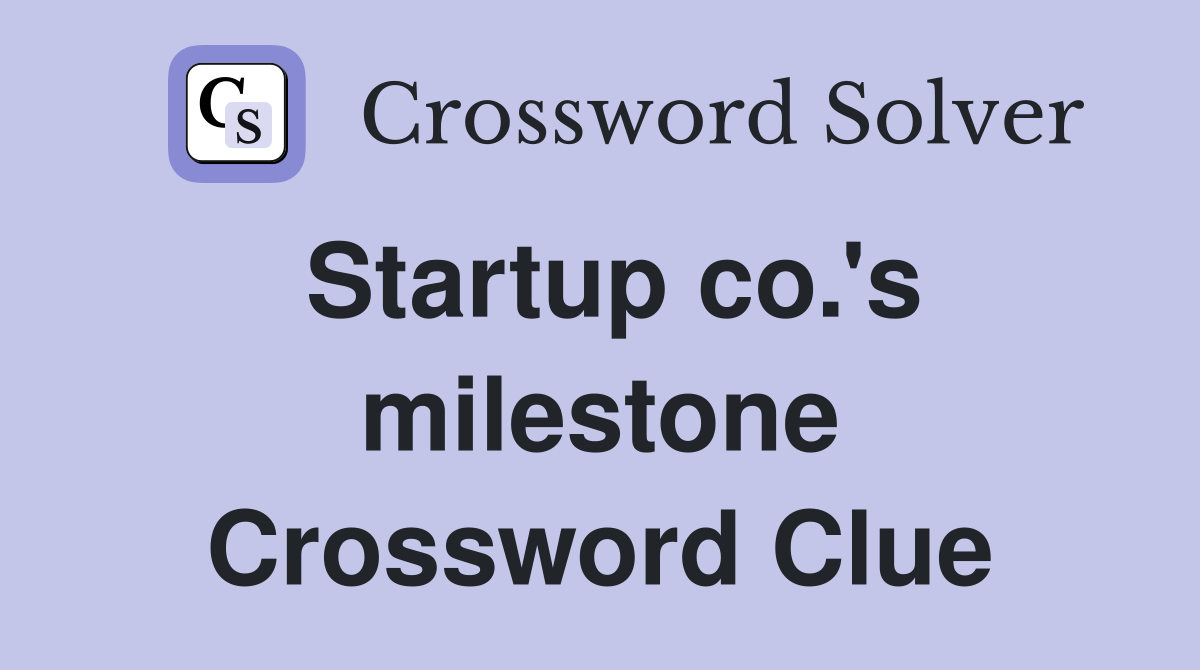 Startup co.'s milestone Crossword Clue