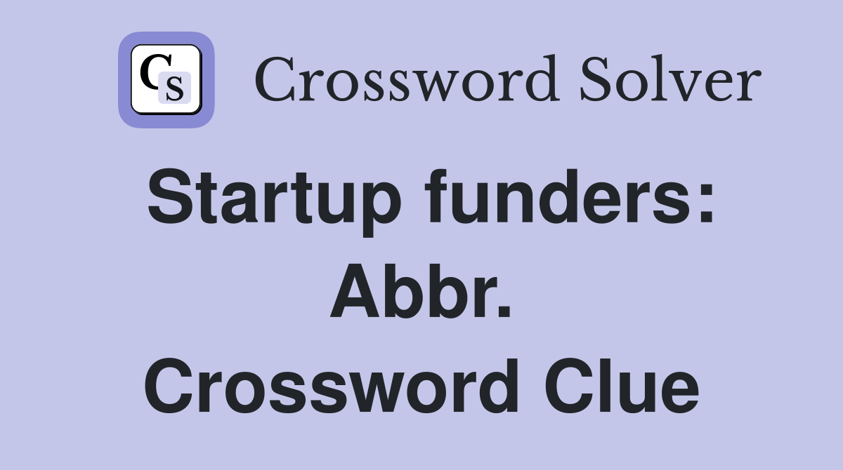 Startup funders: Abbr. Crossword Clue