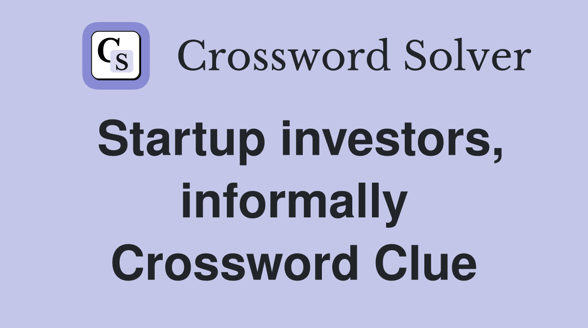 Startup investors, informally Crossword Clue