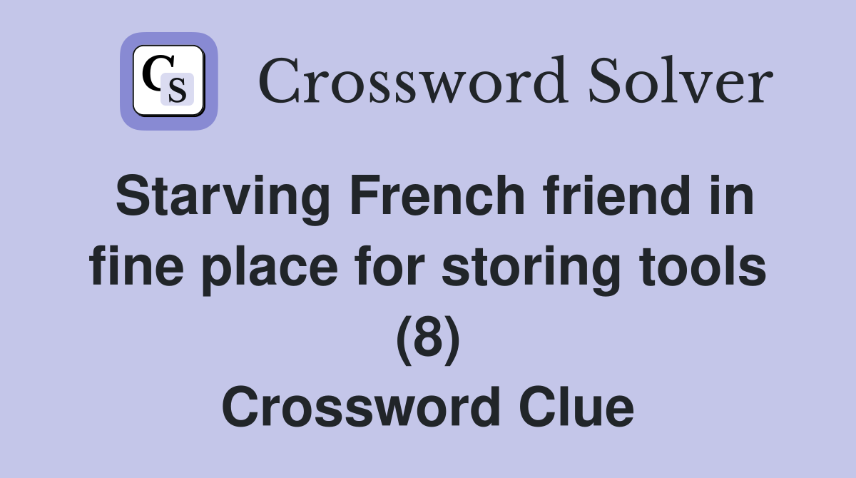 Starving French friend in fine place for storing tools (8) Crossword Clue