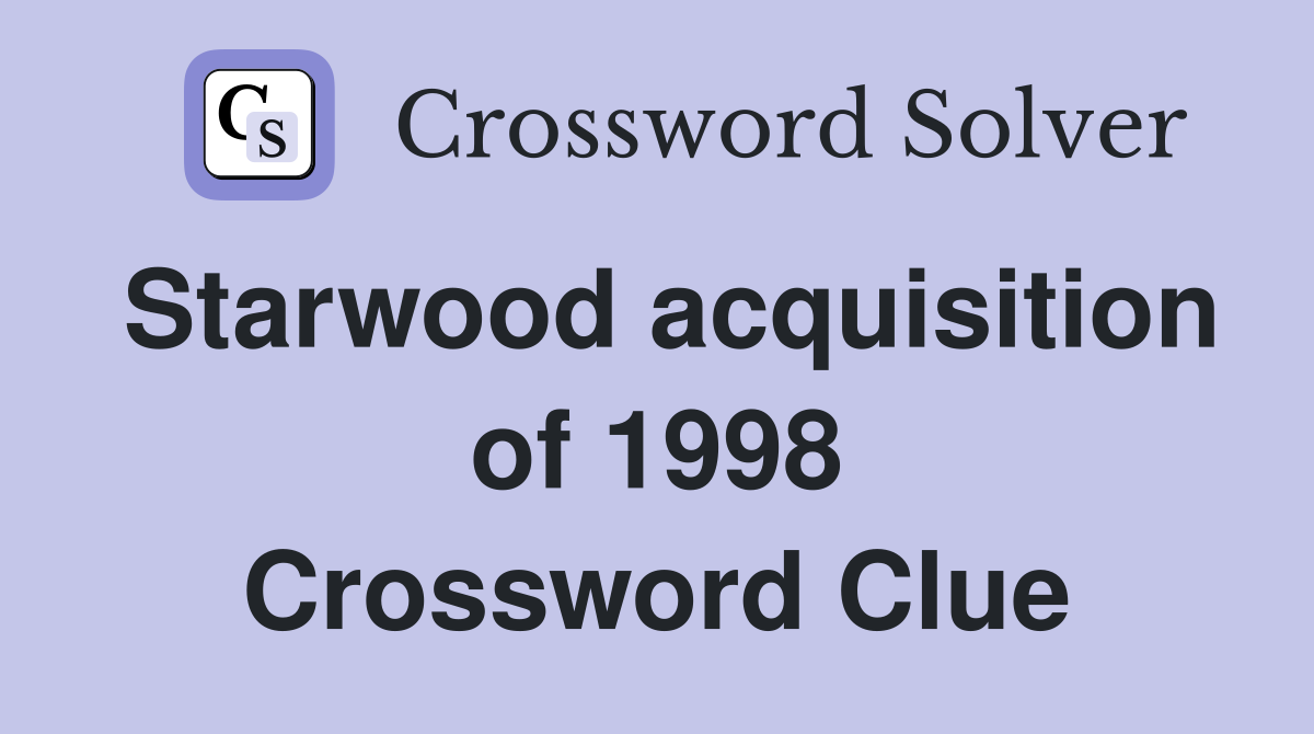 Starwood acquisition of 1998 Crossword Clue