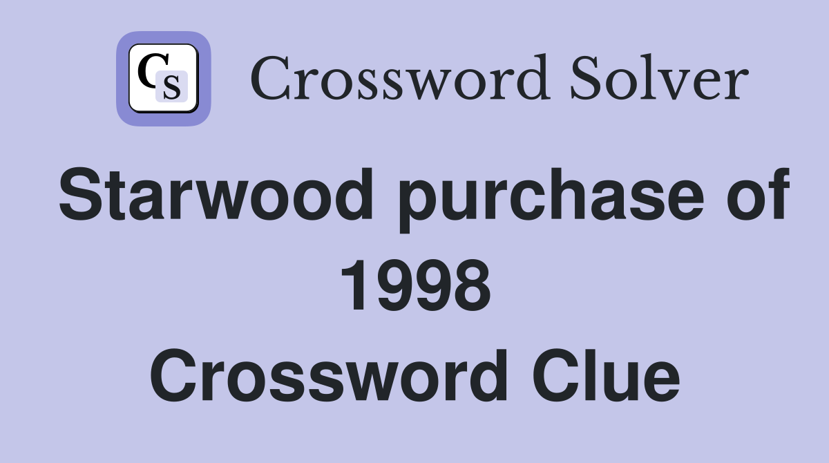 Starwood purchase of 1998 Crossword Clue