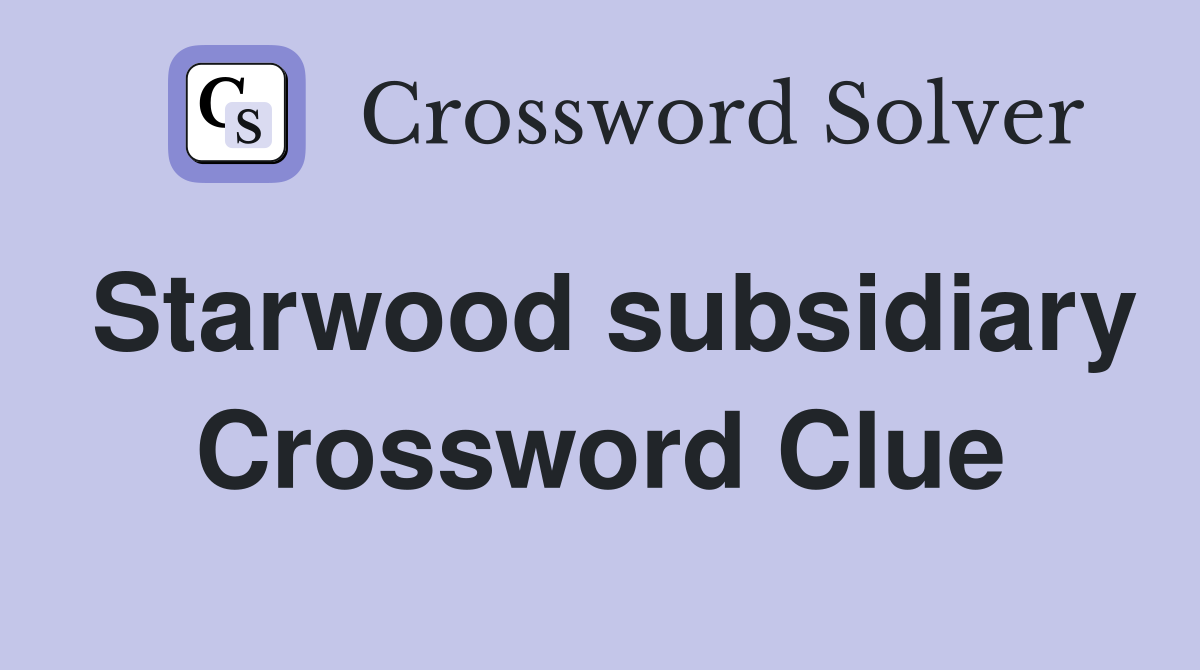 Starwood subsidiary Crossword Clue