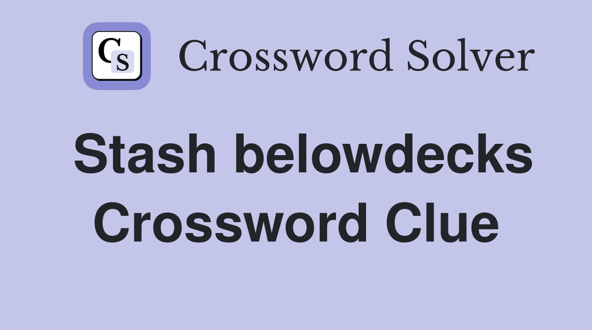 Stash belowdecks Crossword Clue