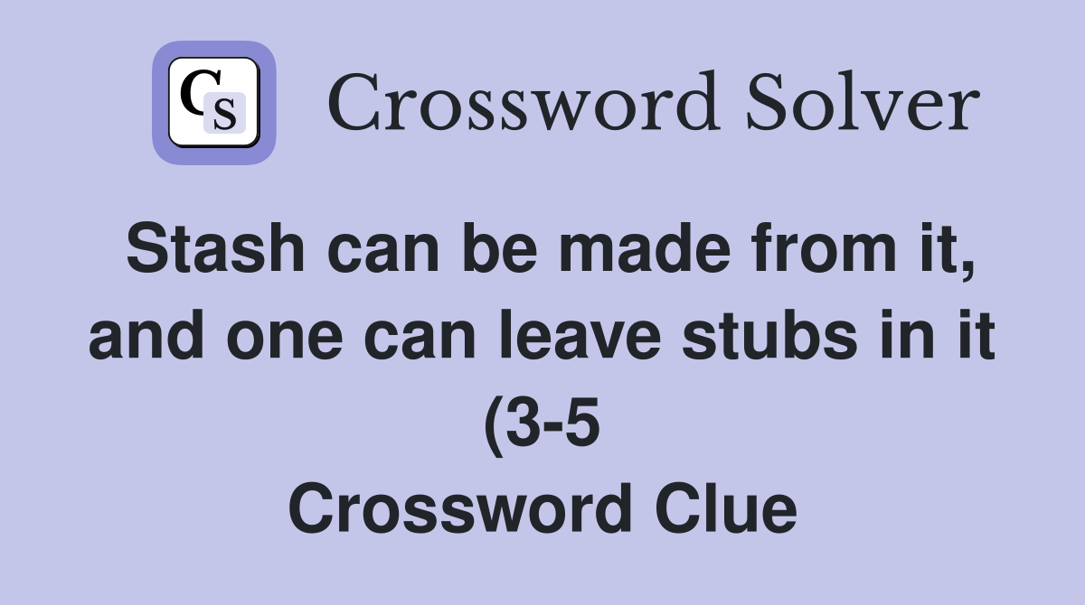 Stash can be made from it and one can leave stubs in it (3 5 Stash can be made from it and one can leave stubs in it (3 5