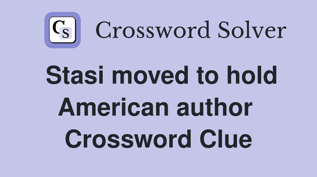 Stasi moved to hold American author  Crossword Clue