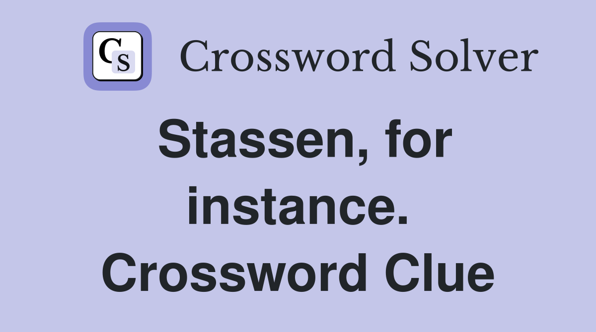 Stassen, for instance. Crossword Clue
